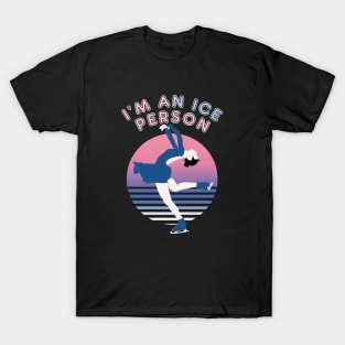 I'm An Ice Person - Ice Skating Funny Pun Quote T-Shirt